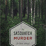 Never Nap with a Loaded Rifle: An SML Review of “The Sasquatch Murder”